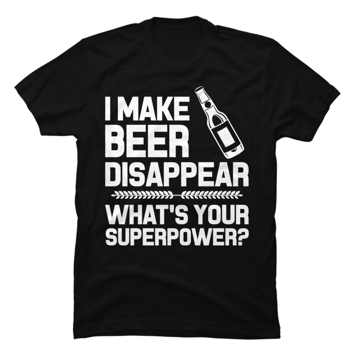 i make beer disappear t shirt